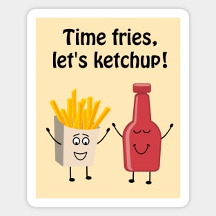 Time fries, lets ketchup Magnet